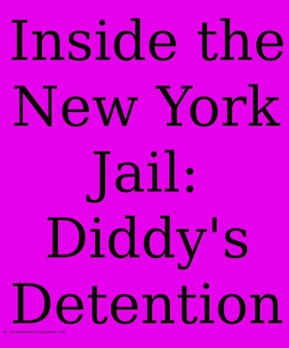 Inside The New York Jail: Diddy's Detention