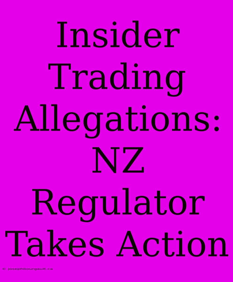 Insider Trading Allegations: NZ Regulator Takes Action