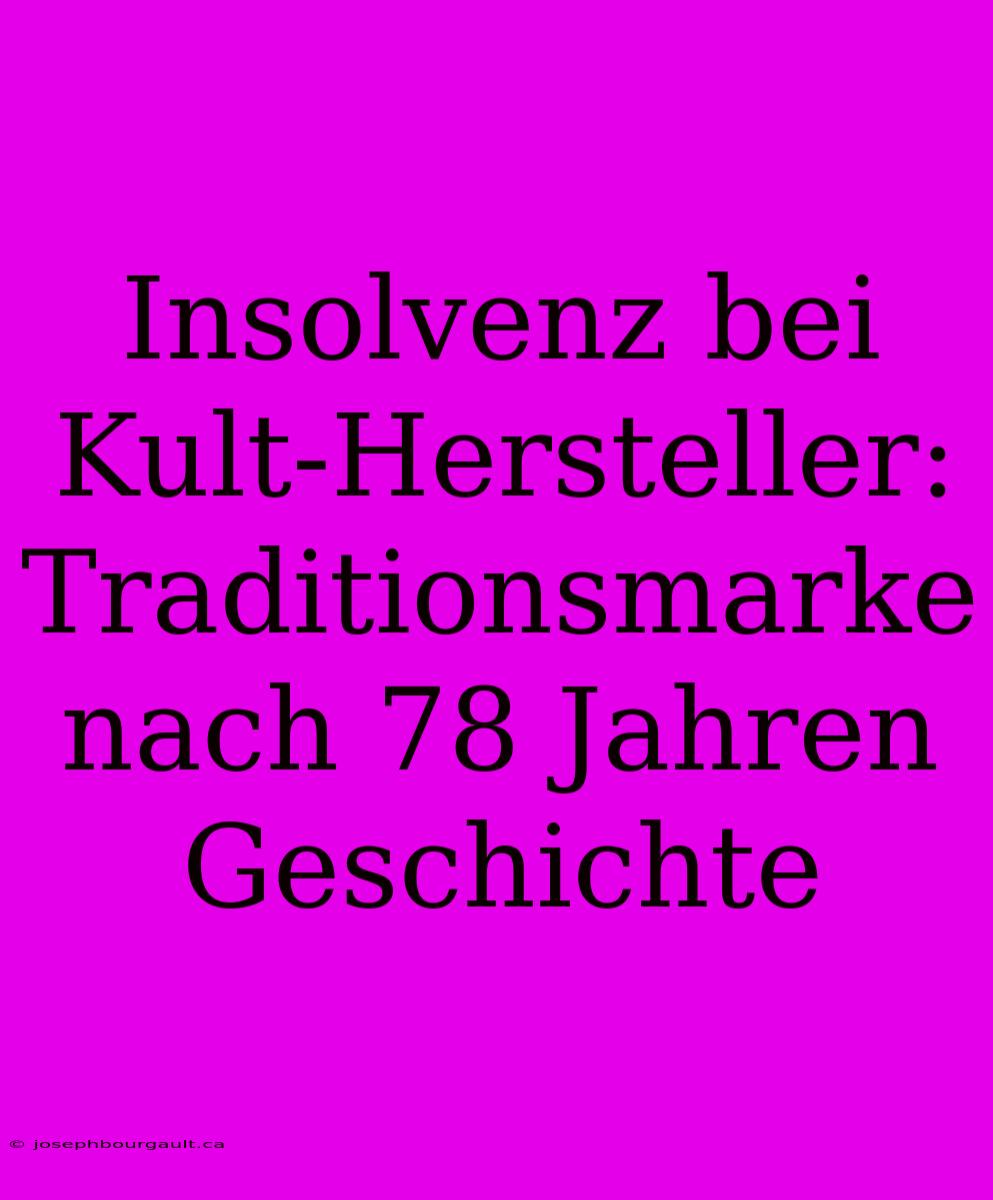 Insolvenz Bei Kult-Hersteller: Traditionsmarke Nach 78 Jahren Geschichte