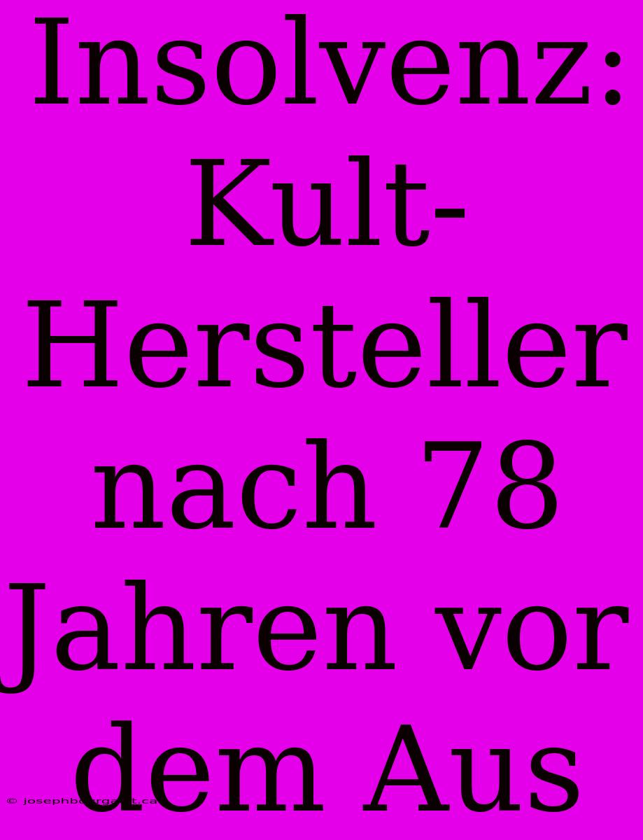 Insolvenz: Kult-Hersteller Nach 78 Jahren Vor Dem Aus