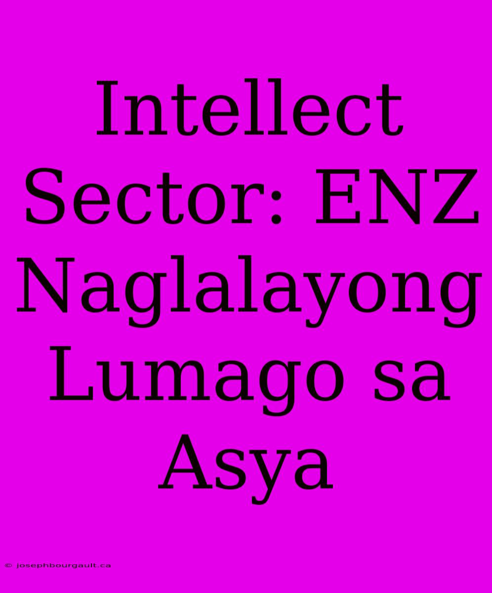 Intellect Sector: ENZ Naglalayong Lumago Sa Asya