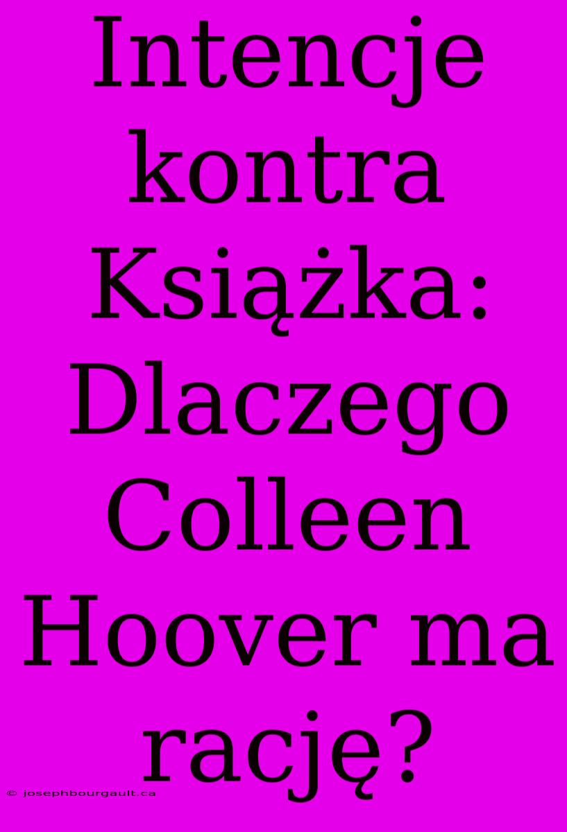 Intencje Kontra Książka: Dlaczego Colleen Hoover Ma Rację?