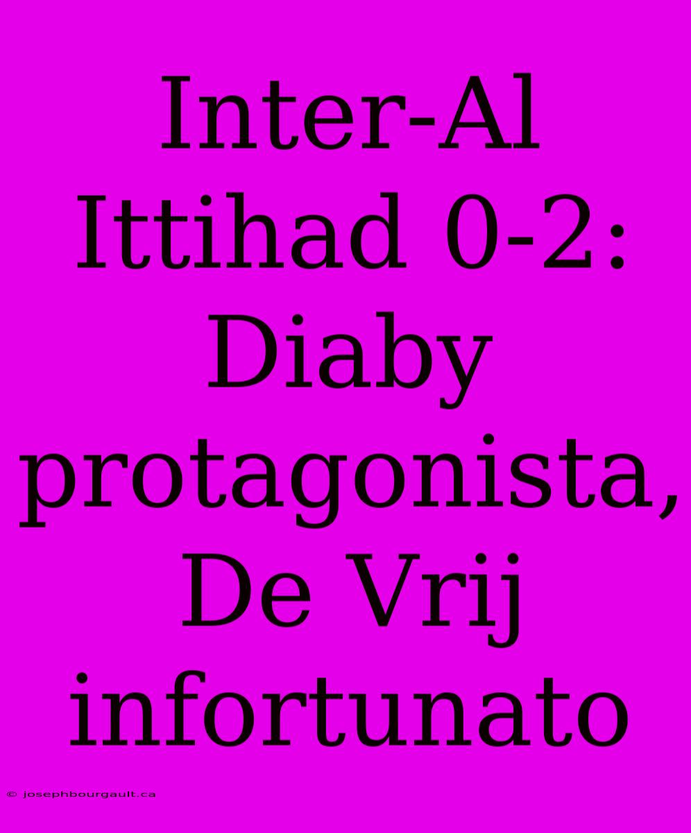 Inter-Al Ittihad 0-2: Diaby Protagonista, De Vrij Infortunato