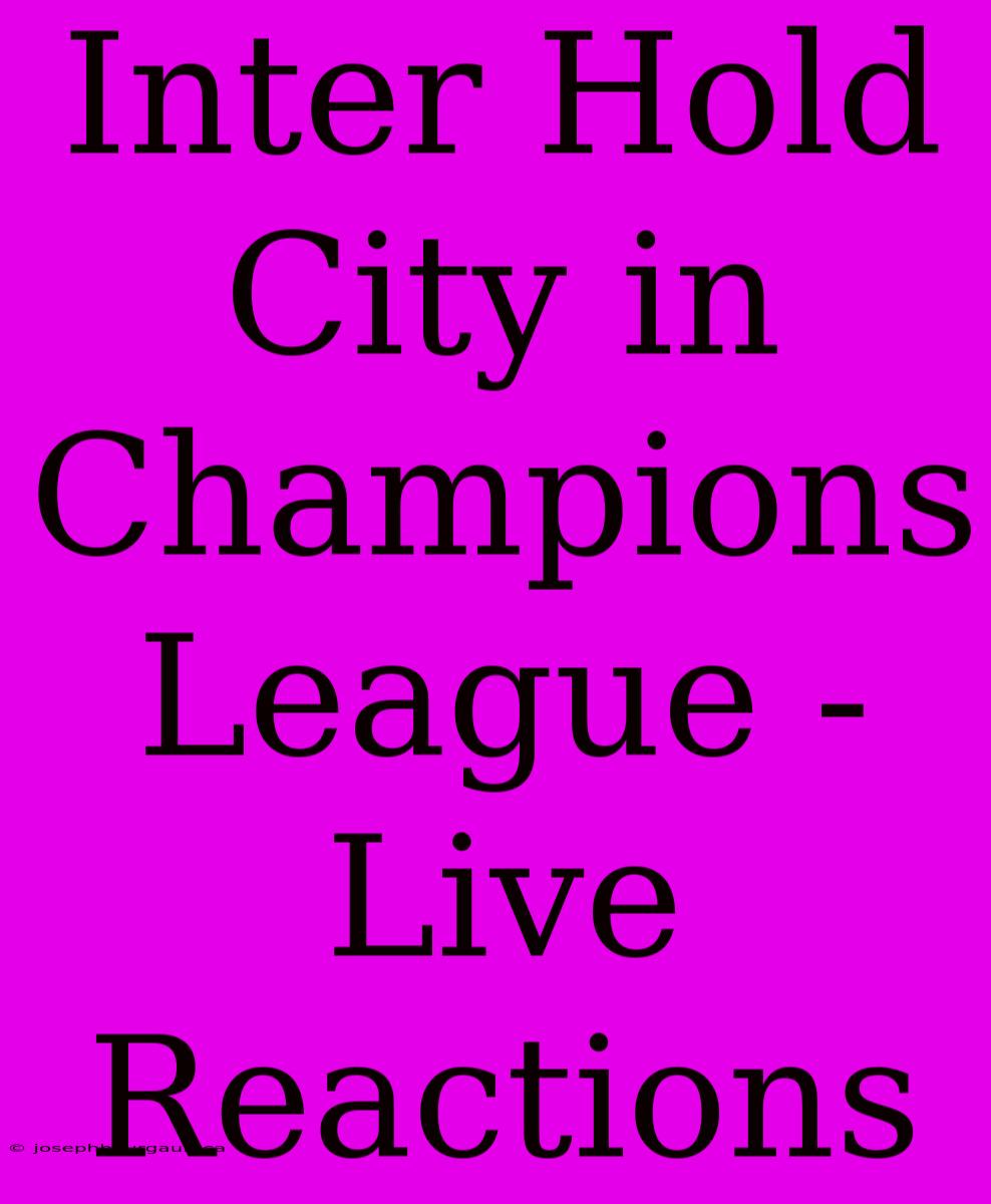 Inter Hold City In Champions League - Live Reactions