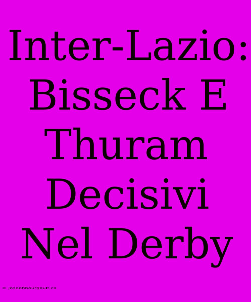 Inter-Lazio: Bisseck E Thuram Decisivi Nel Derby