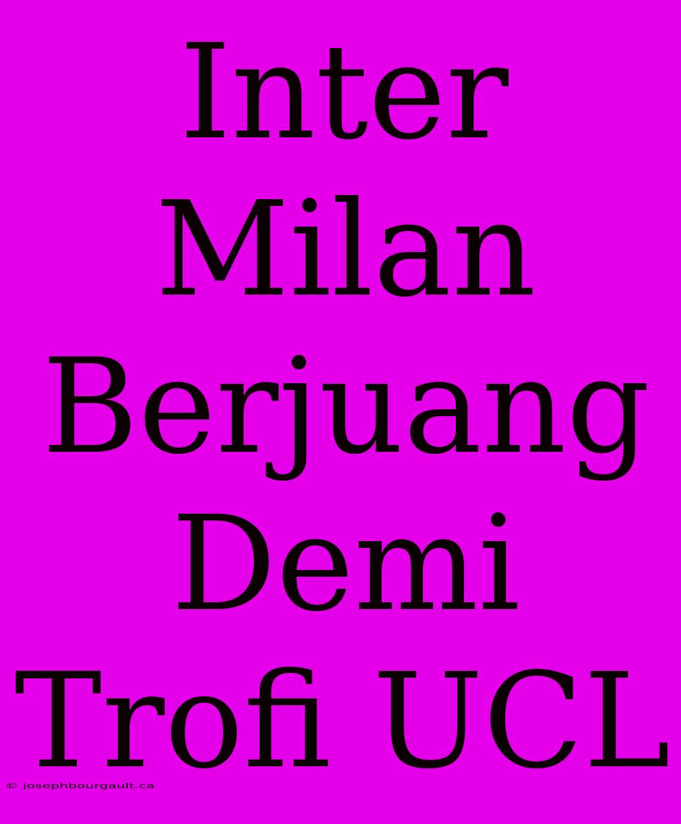 Inter Milan Berjuang Demi Trofi UCL