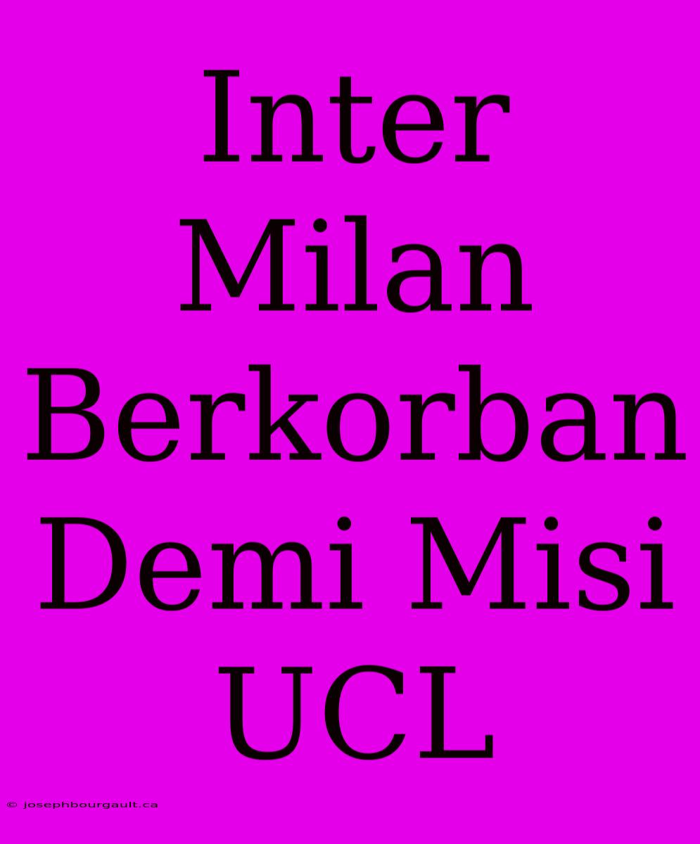 Inter Milan Berkorban Demi Misi UCL