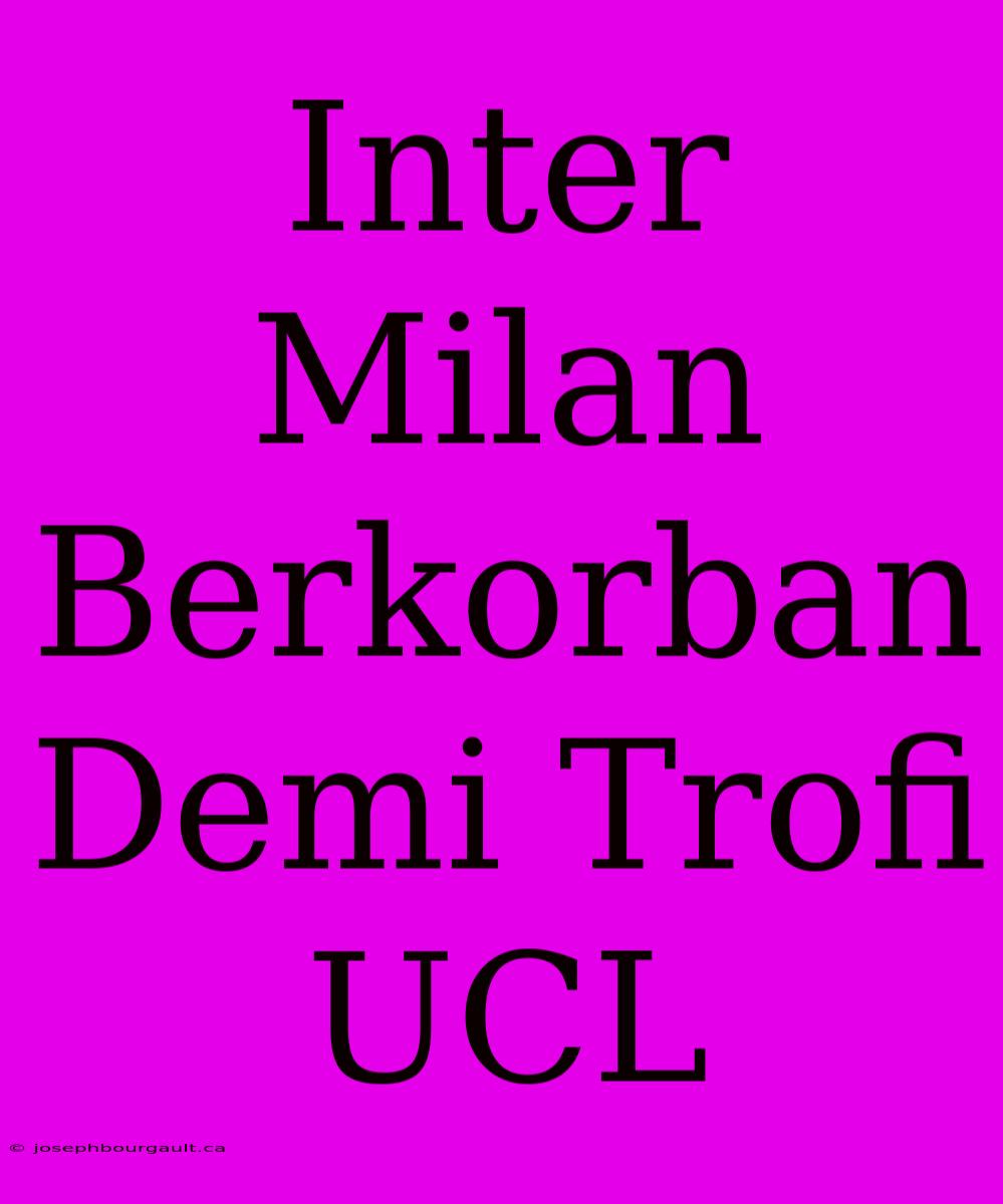 Inter Milan Berkorban Demi Trofi UCL