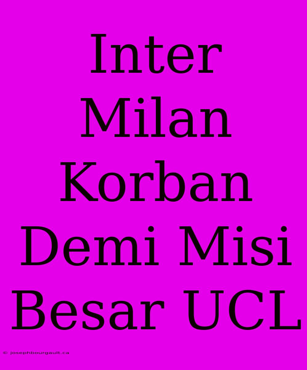 Inter Milan Korban Demi Misi Besar UCL