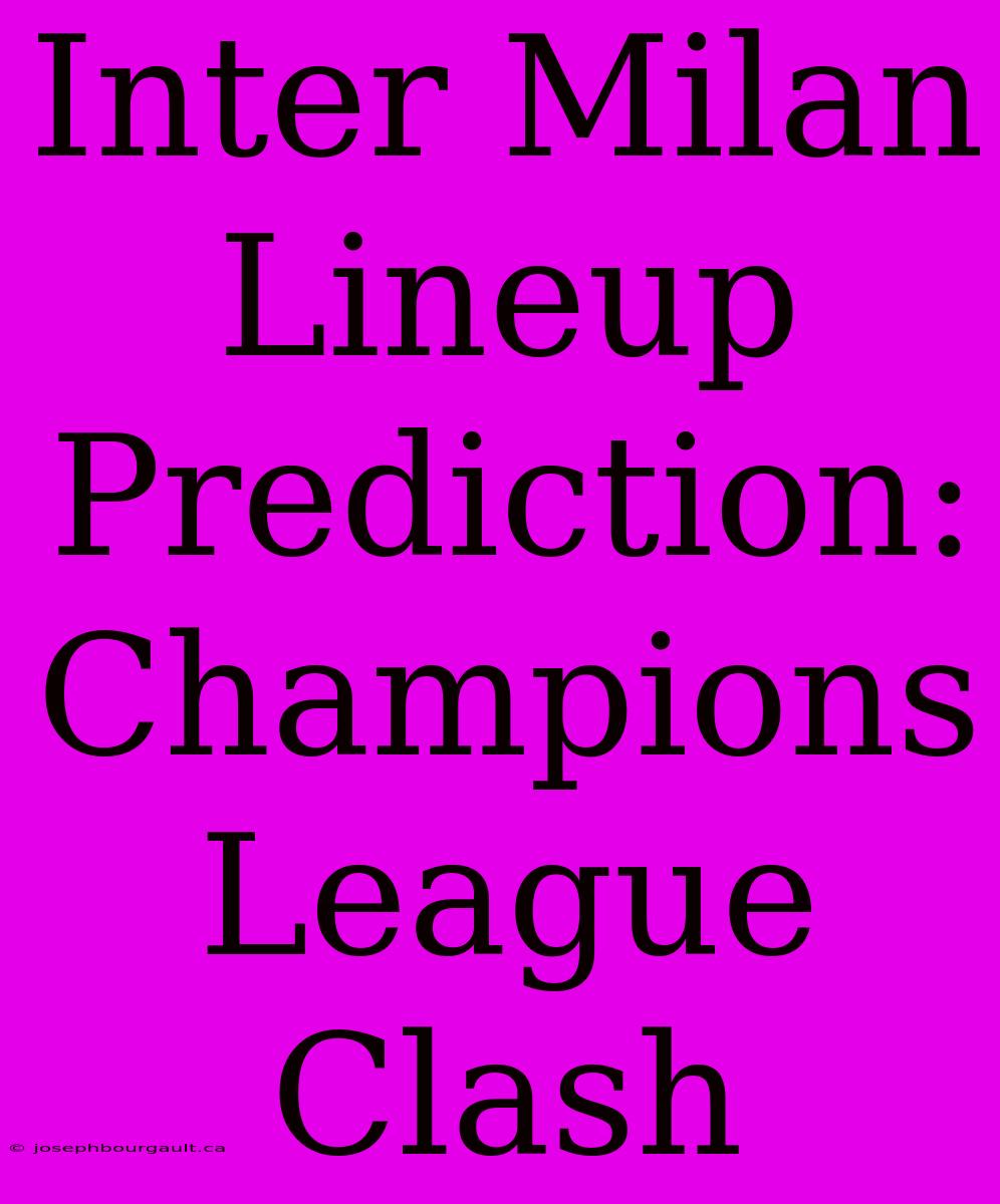 Inter Milan Lineup Prediction: Champions League Clash