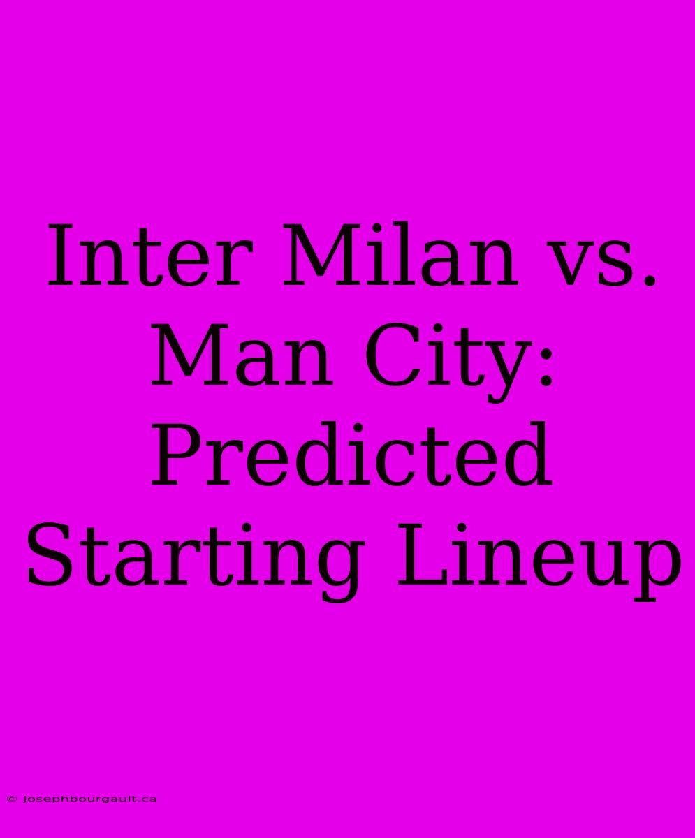 Inter Milan Vs. Man City: Predicted Starting Lineup