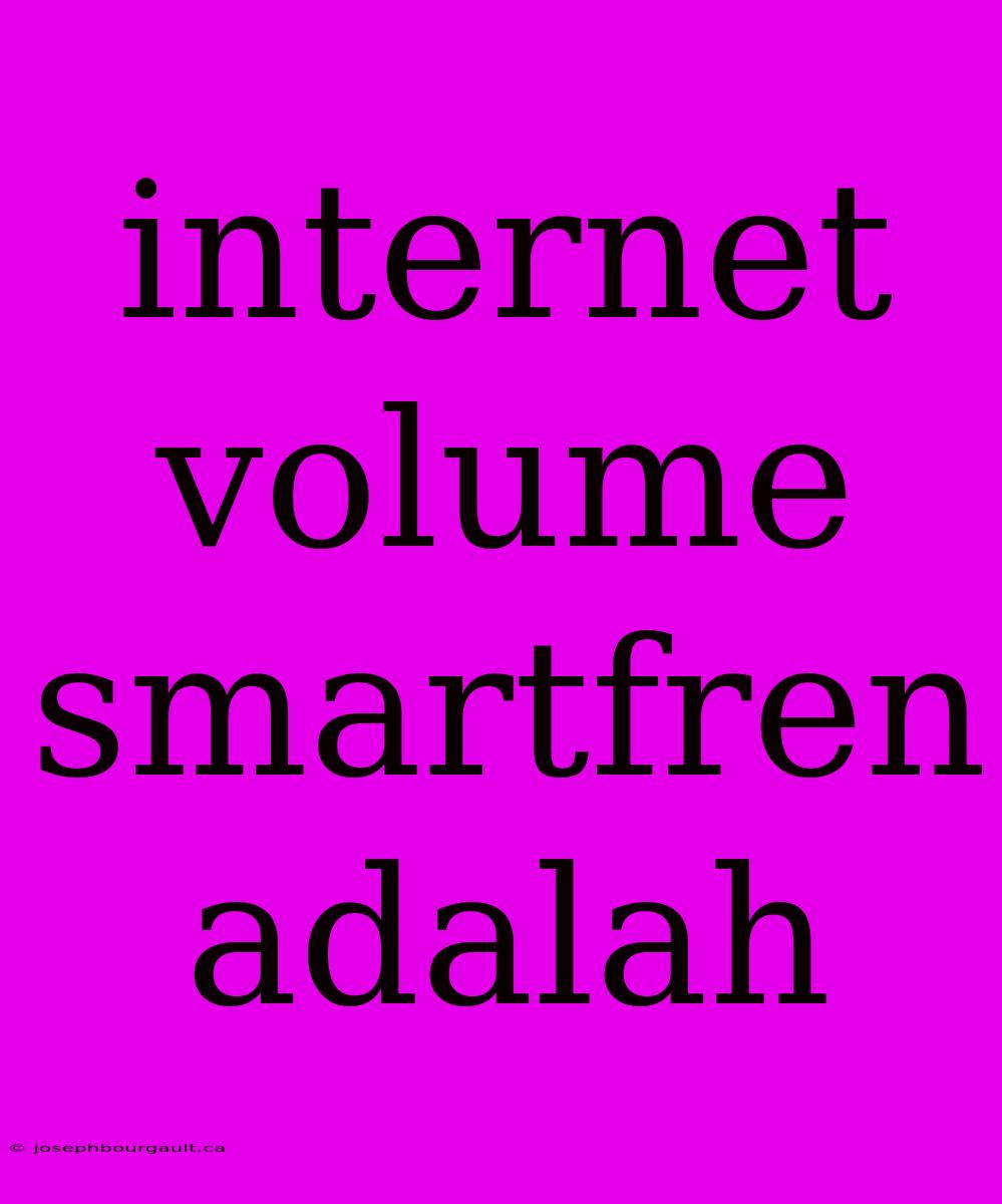 Internet Volume Smartfren Adalah