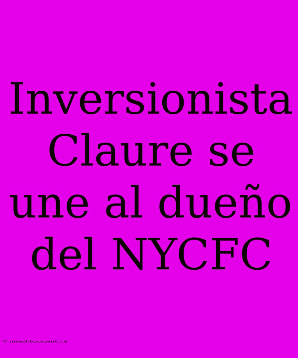 Inversionista Claure Se Une Al Dueño Del NYCFC