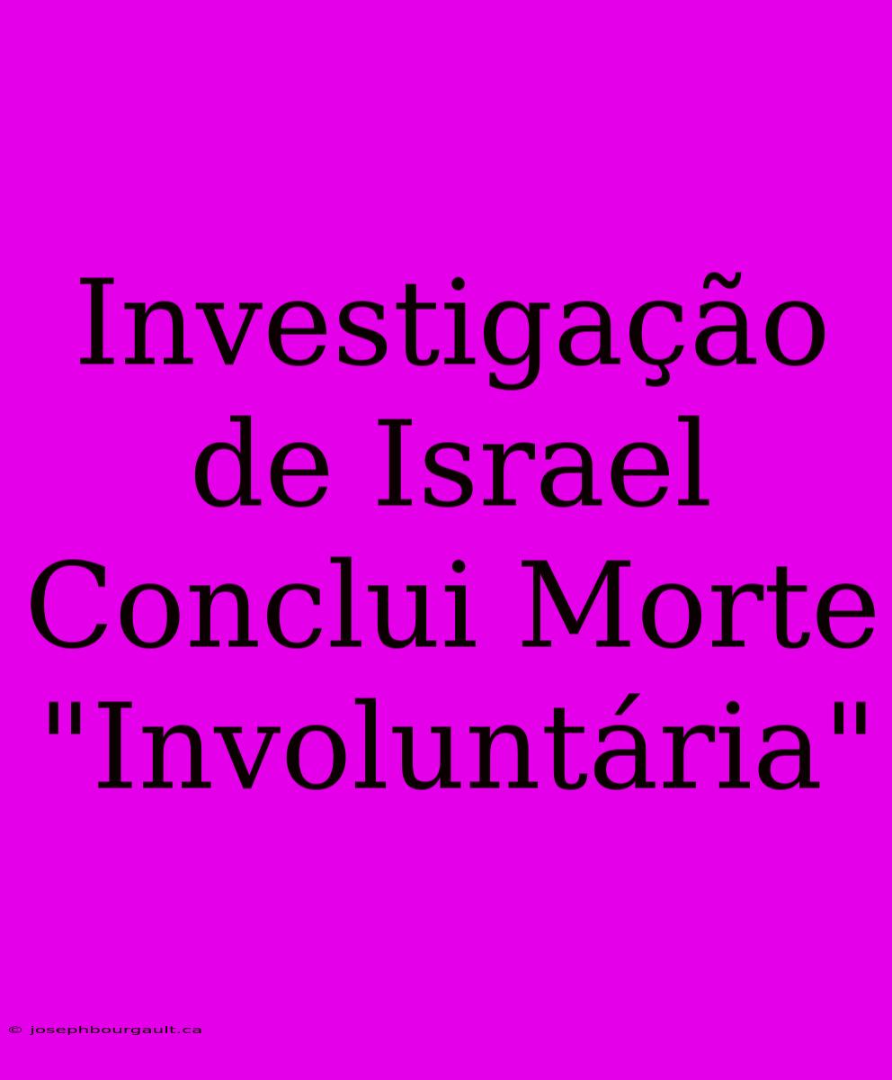 Investigação De Israel Conclui Morte 