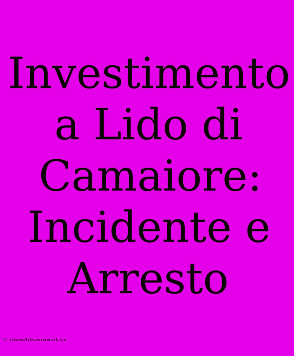 Investimento A Lido Di Camaiore: Incidente E Arresto