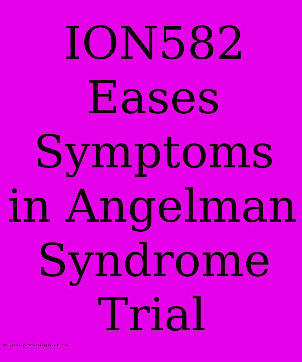 ION582 Eases Symptoms In Angelman Syndrome Trial