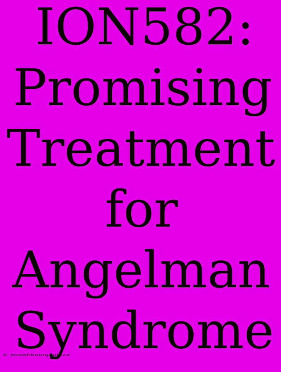 ION582: Promising Treatment For Angelman Syndrome