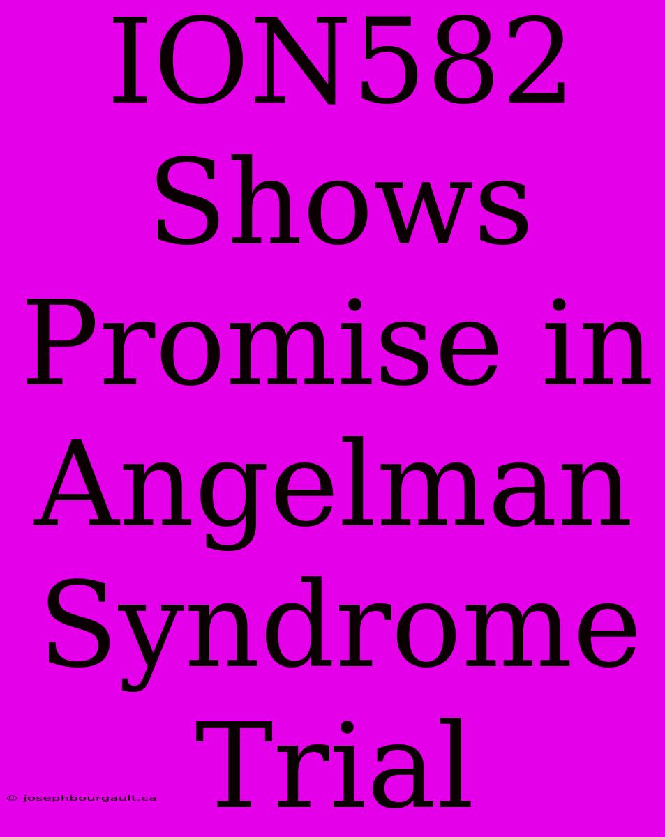 ION582 Shows Promise In Angelman Syndrome Trial