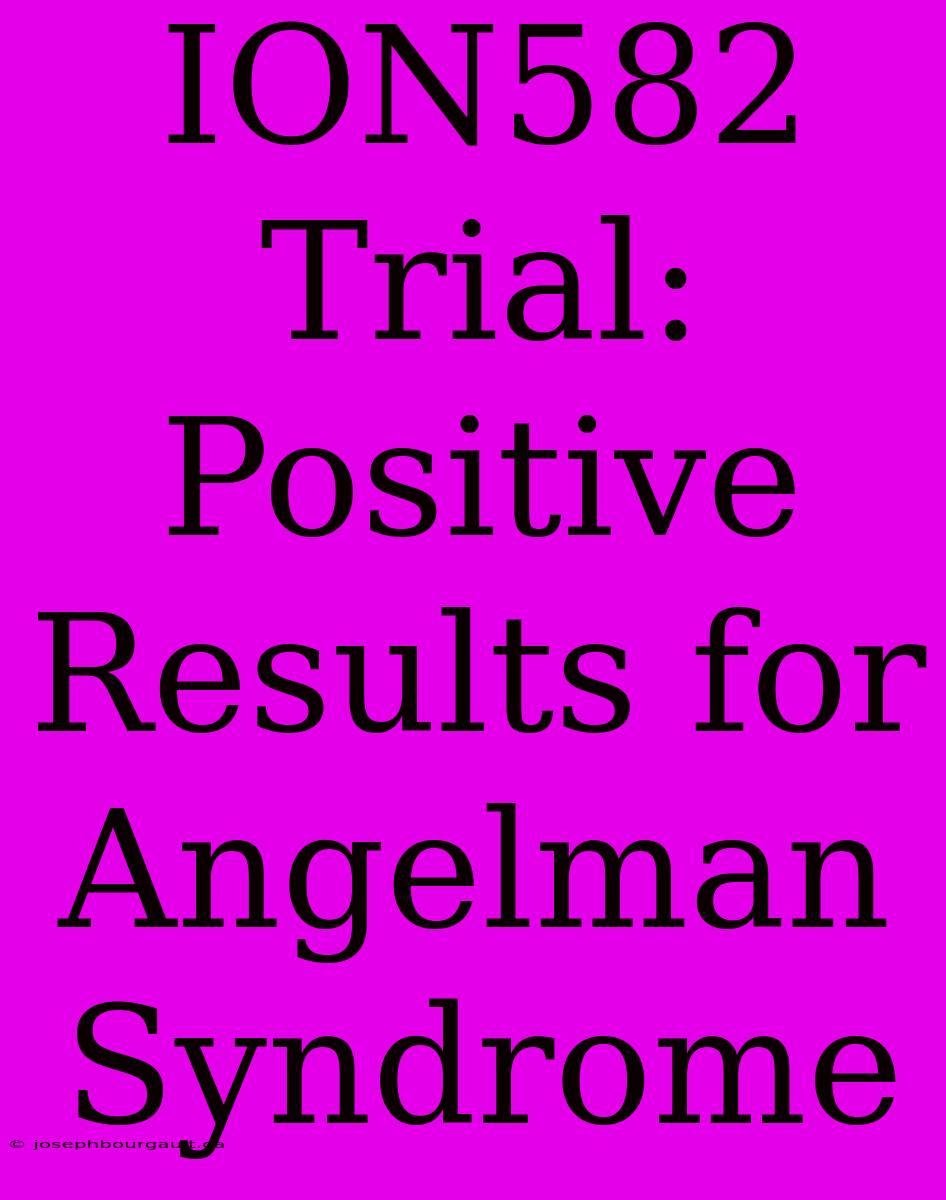 ION582 Trial: Positive Results For Angelman Syndrome