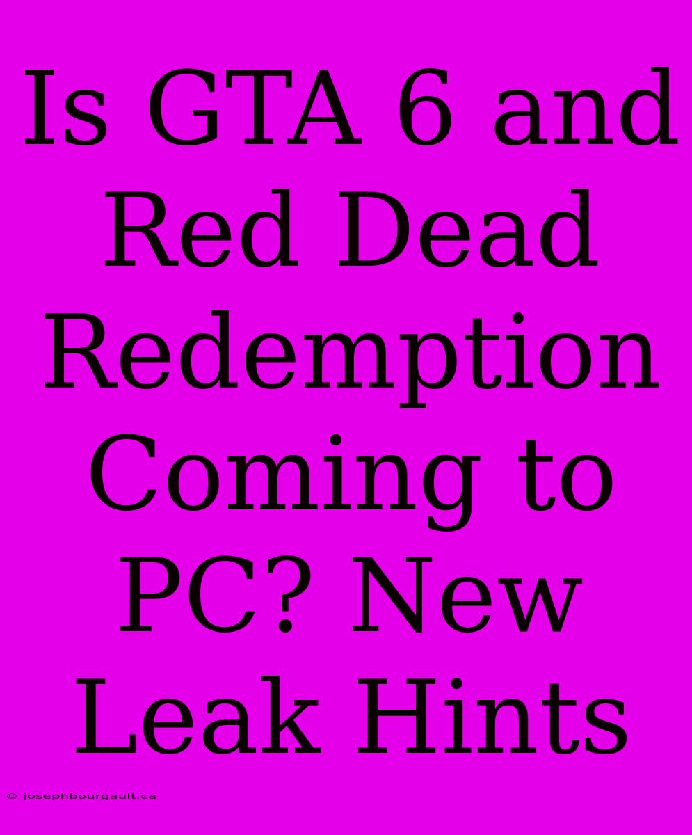 Is GTA 6 And Red Dead Redemption Coming To PC? New Leak Hints