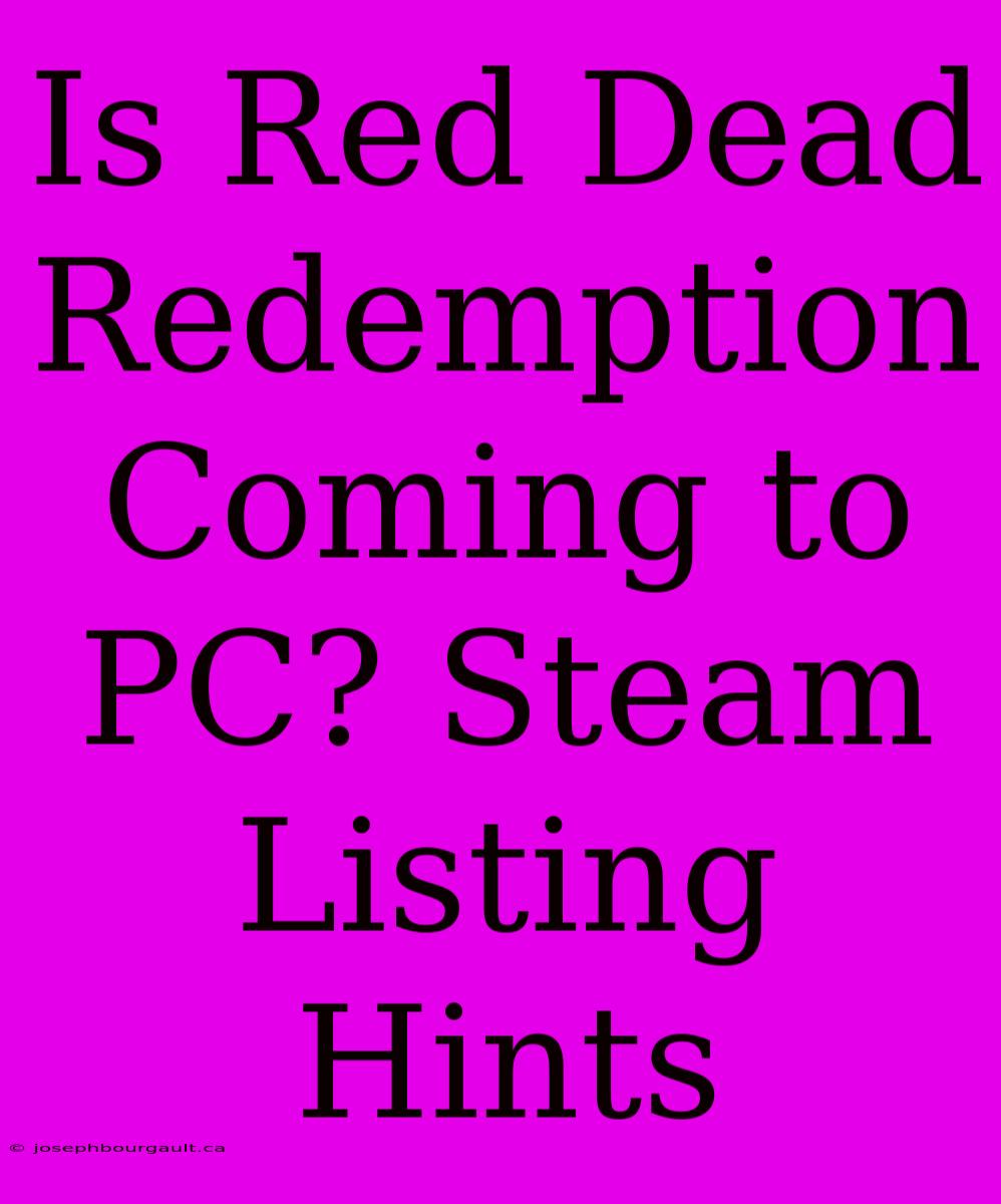 Is Red Dead Redemption Coming To PC? Steam Listing Hints