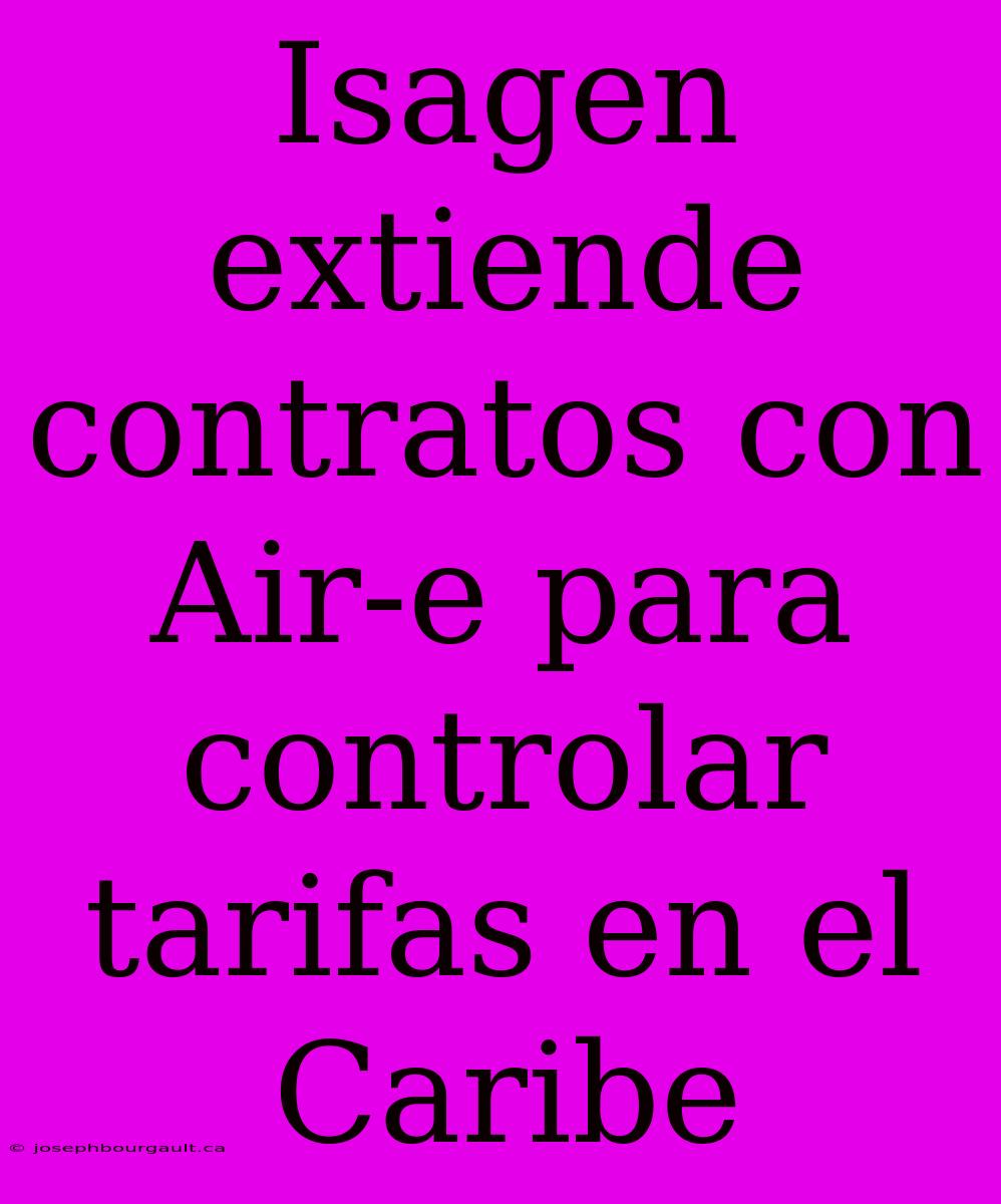 Isagen Extiende Contratos Con Air-e Para Controlar Tarifas En El Caribe