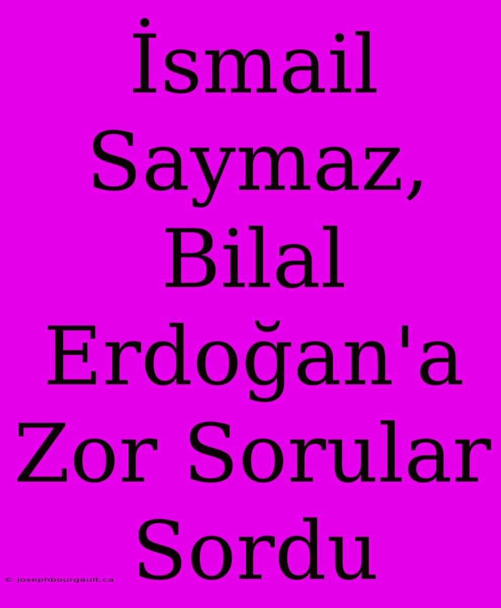 İsmail Saymaz, Bilal Erdoğan'a Zor Sorular Sordu