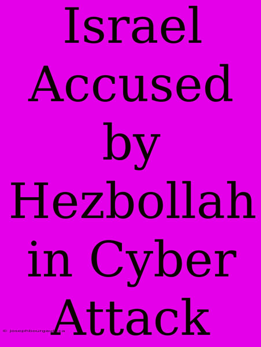 Israel Accused By Hezbollah In Cyber Attack