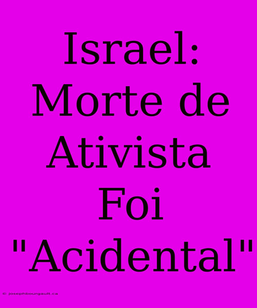 Israel: Morte De Ativista Foi 