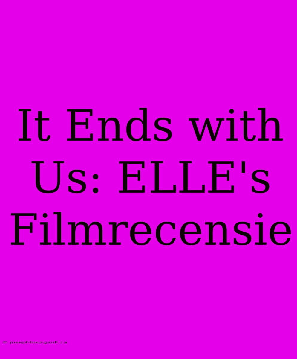 It Ends With Us: ELLE's Filmrecensie