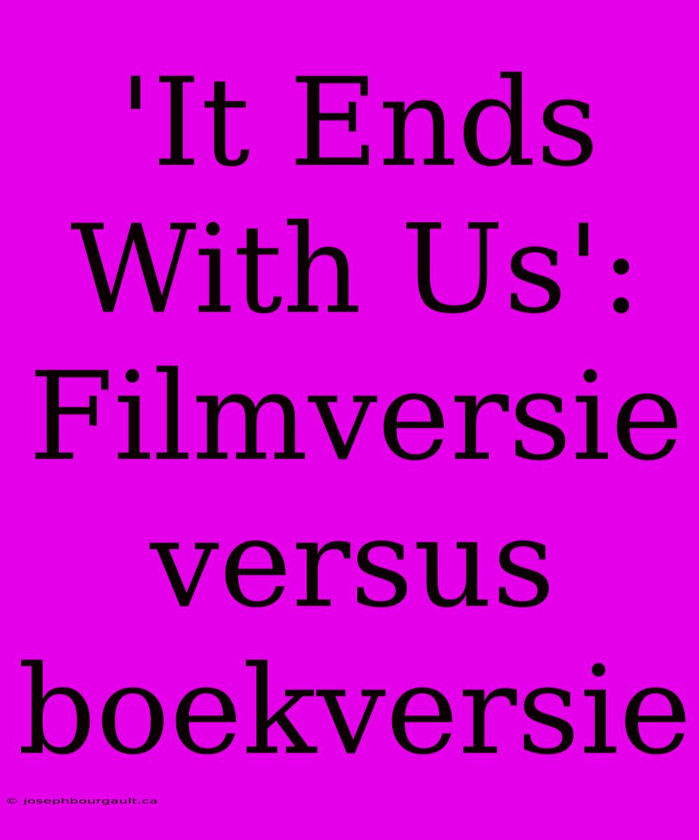 'It Ends With Us': Filmversie Versus Boekversie