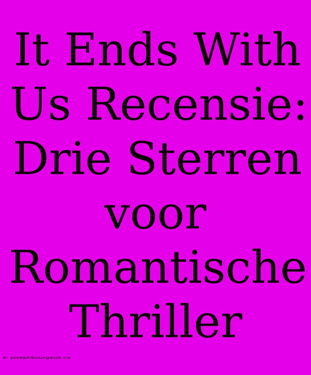 It Ends With Us Recensie: Drie Sterren Voor Romantische Thriller