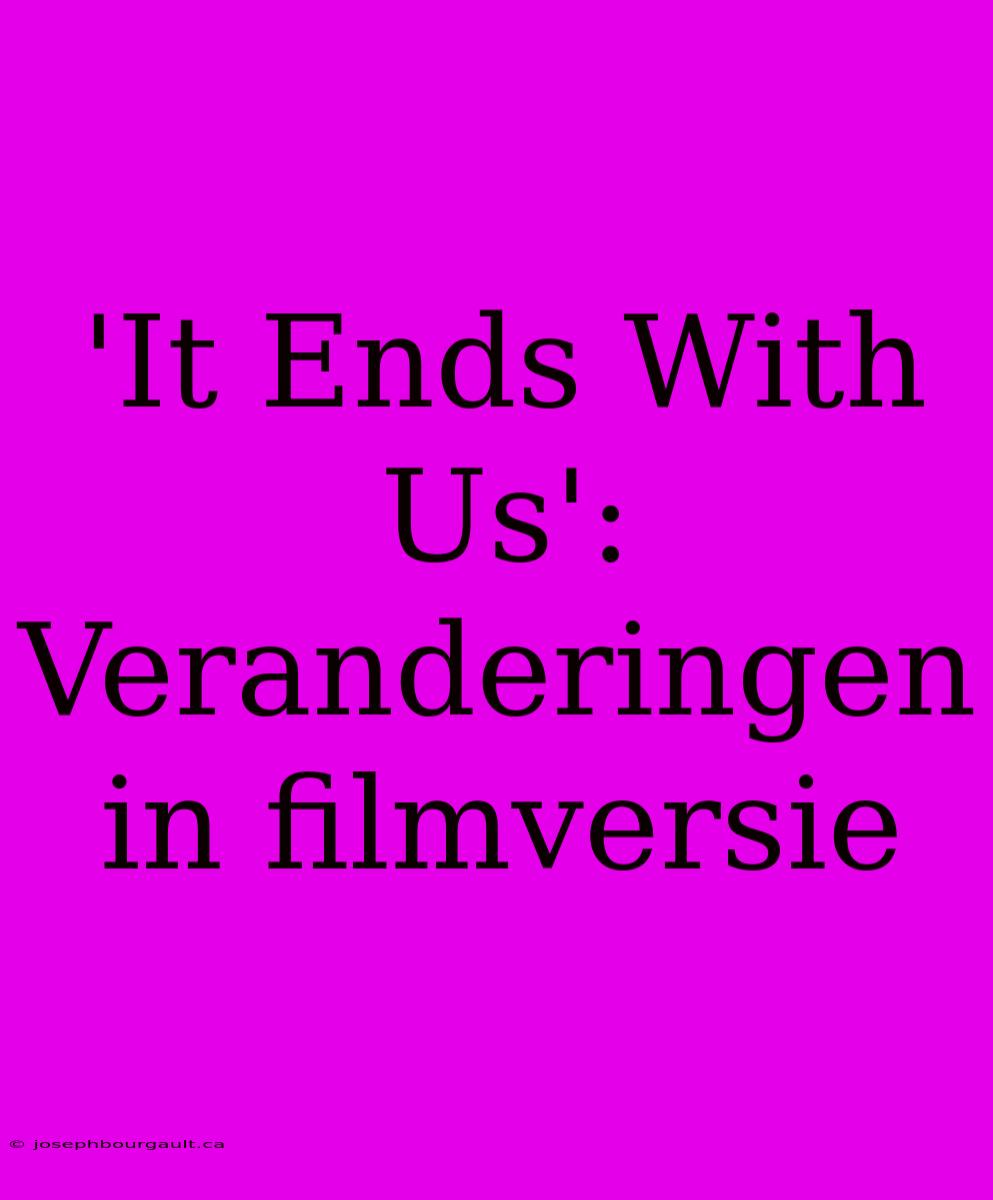 'It Ends With Us': Veranderingen In Filmversie