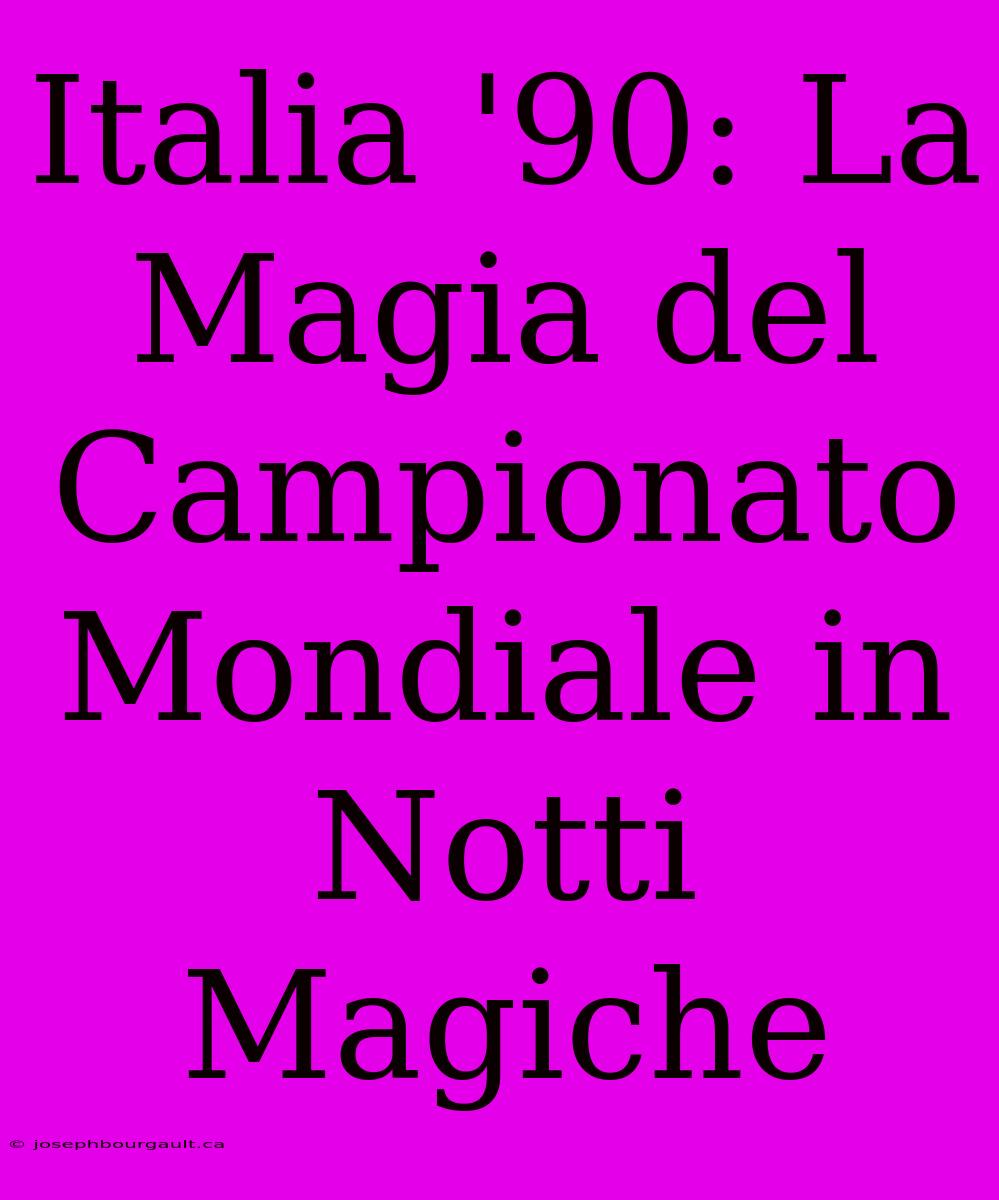 Italia '90: La Magia Del Campionato Mondiale In Notti Magiche