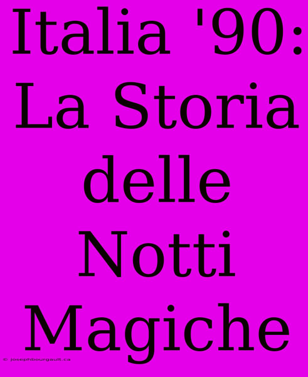 Italia '90: La Storia Delle Notti Magiche