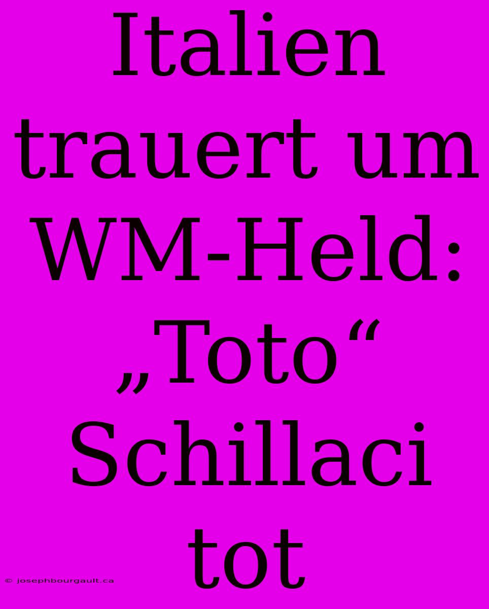 Italien Trauert Um WM-Held: „Toto“ Schillaci Tot