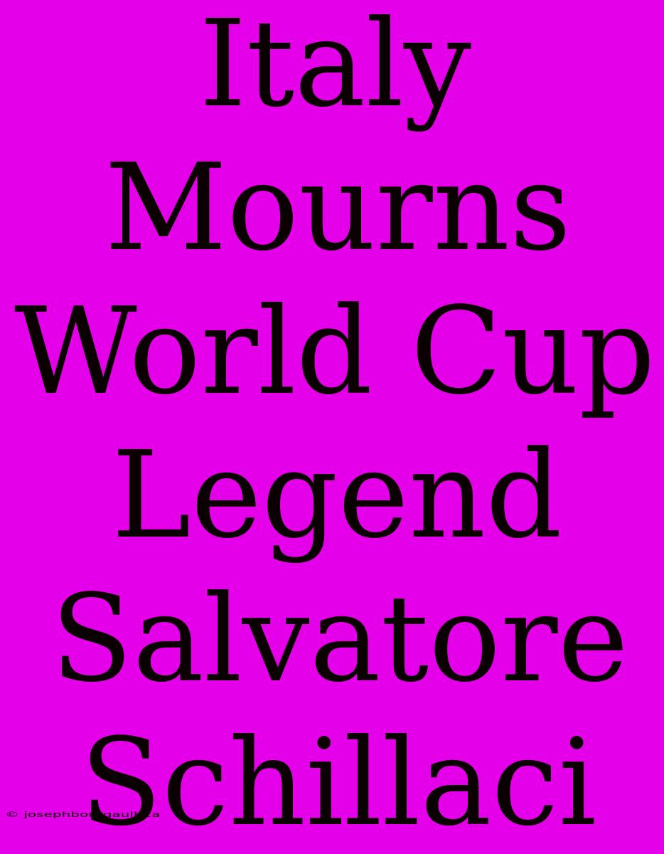 Italy Mourns World Cup Legend Salvatore Schillaci