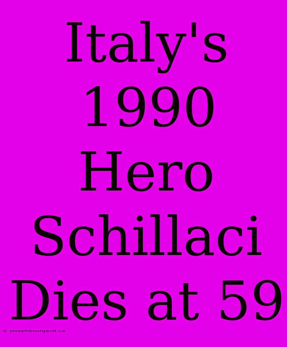 Italy's 1990 Hero Schillaci Dies At 59