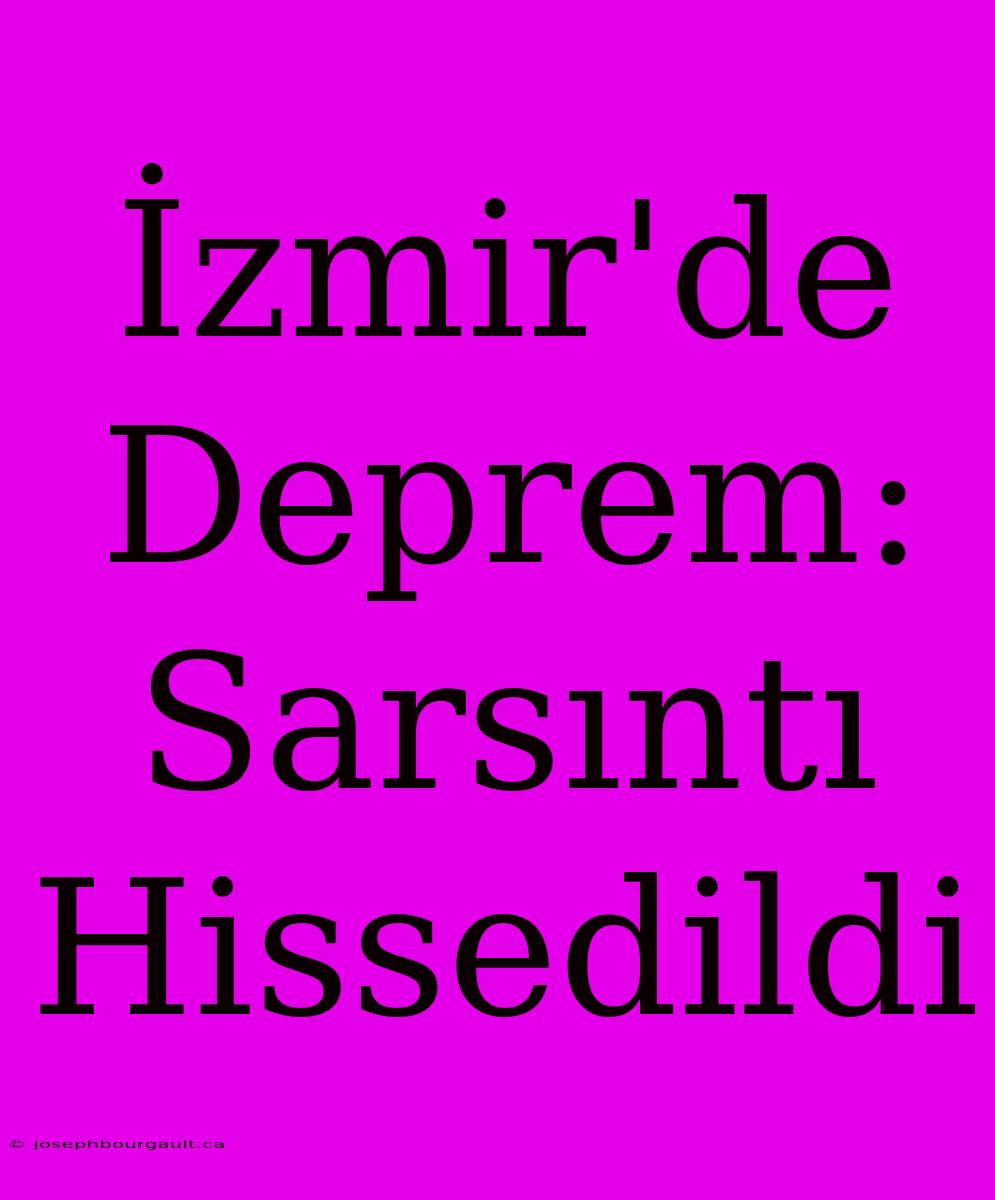 İzmir'de Deprem: Sarsıntı Hissedildi