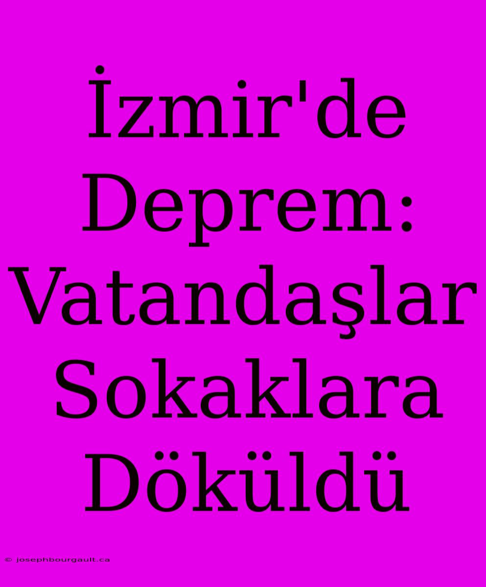 İzmir'de Deprem: Vatandaşlar Sokaklara Döküldü