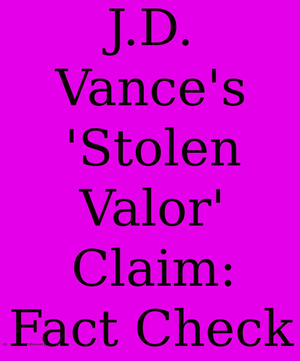 J.D. Vance's 'Stolen Valor' Claim: Fact Check