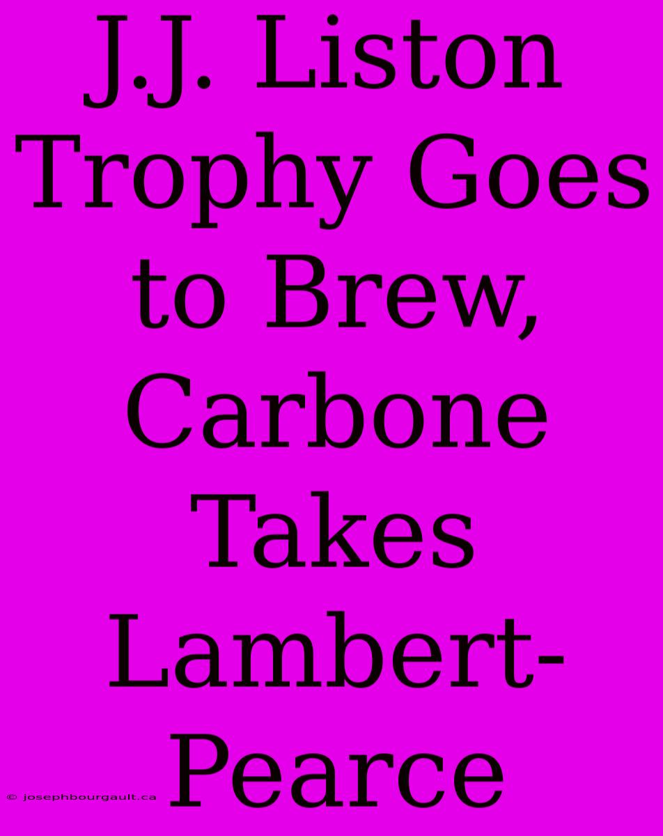 J.J. Liston Trophy Goes To Brew, Carbone Takes Lambert-Pearce