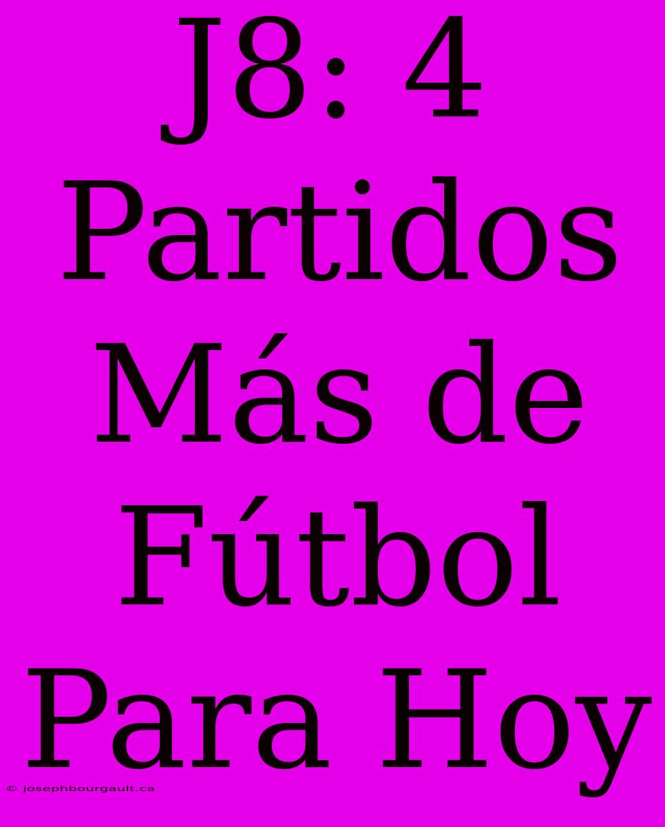 J8: 4 Partidos Más De Fútbol Para Hoy