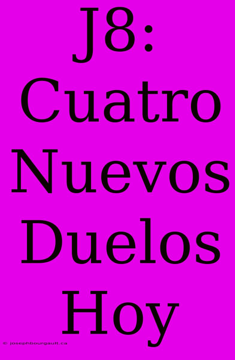 J8: Cuatro Nuevos Duelos Hoy