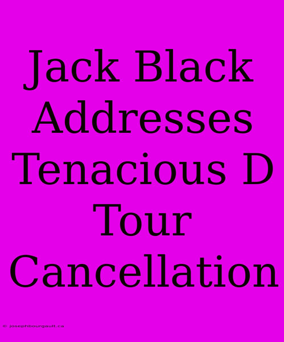 Jack Black Addresses Tenacious D Tour Cancellation