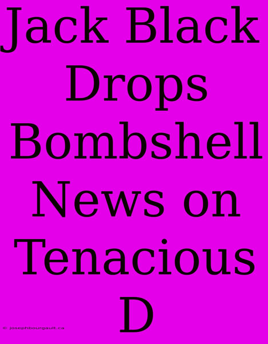 Jack Black Drops Bombshell News On Tenacious D