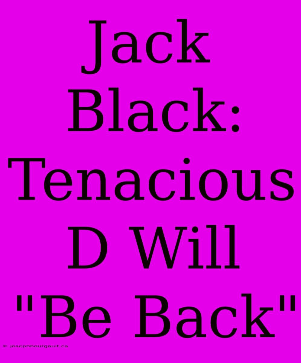 Jack Black: Tenacious D Will 