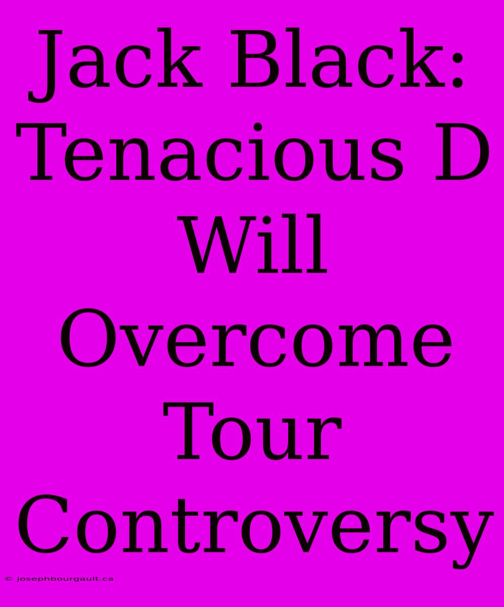 Jack Black: Tenacious D Will Overcome Tour Controversy