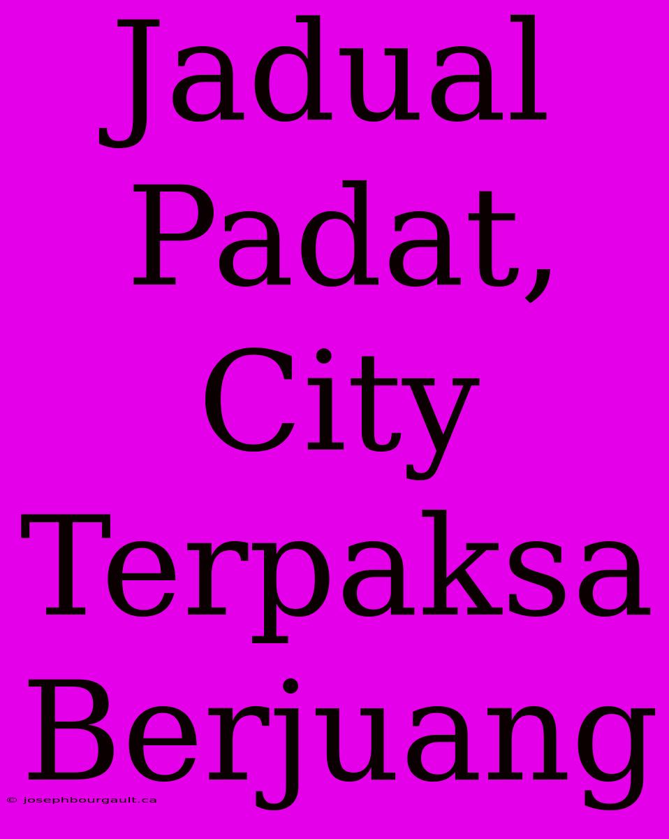 Jadual Padat, City Terpaksa Berjuang