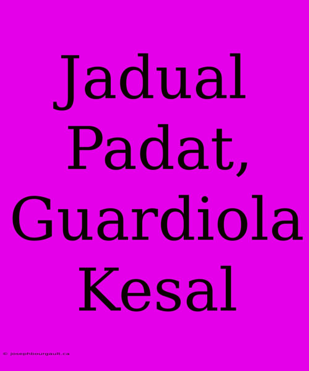 Jadual Padat, Guardiola Kesal